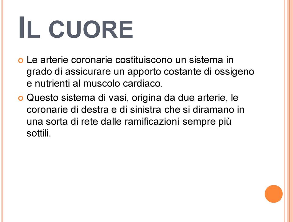 Questo sistema di vasi, origina da due arterie, le coronarie di destra e di