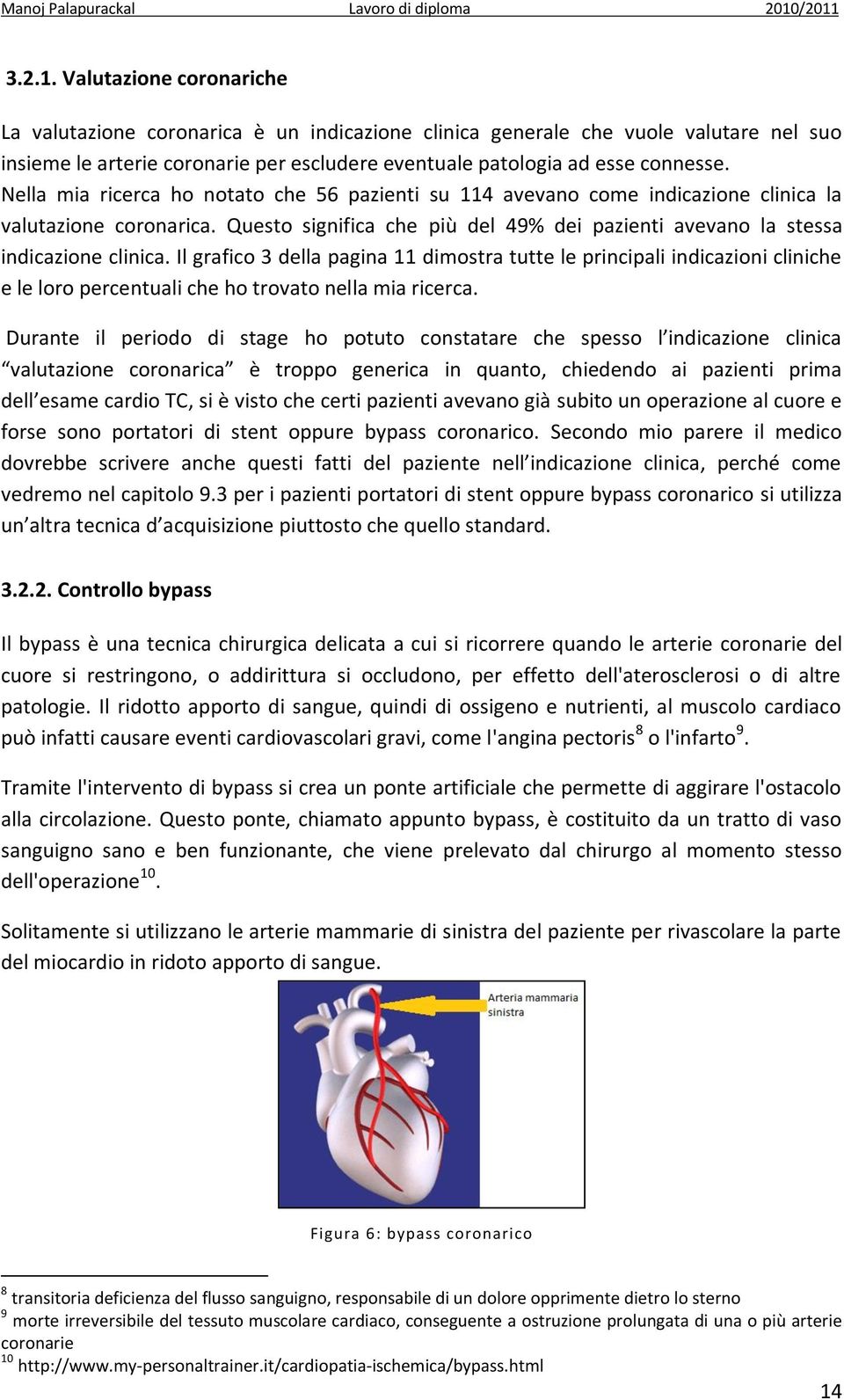 Il grafico 3 della pagina 11 dimostra tutte le principali indicazioni cliniche e le loro percentuali che ho trovato nella mia ricerca.