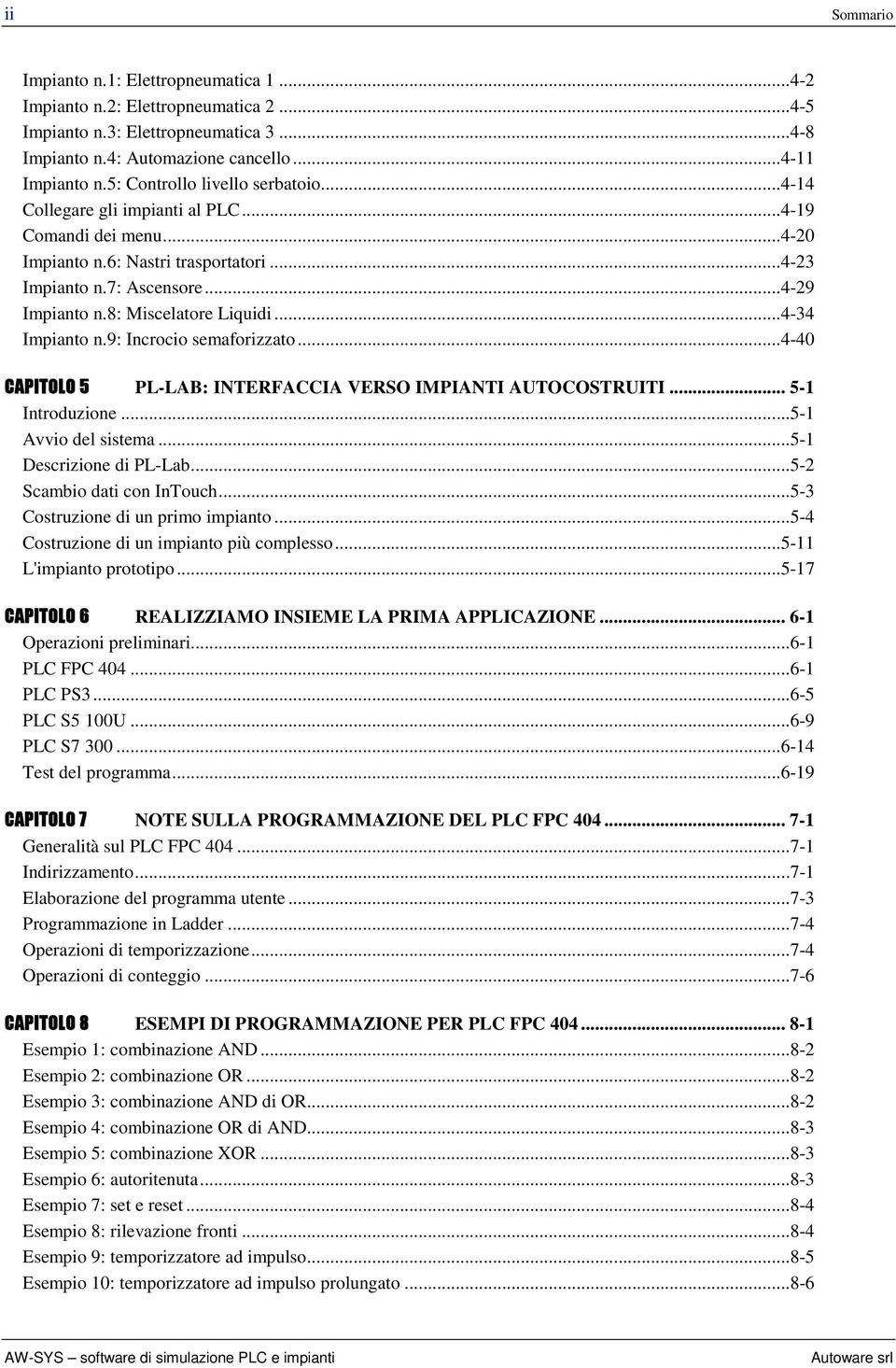 8: Miscelatore Liquidi...4-34 Impianto n.9: Incrocio semaforizzato...4-40 CAPITOLO 5 PL-LAB: INTERFACCIA VERSO IMPIANTI AUTOCOSTRUITI... 5-1 Introduzione...5-1 Avvio del sistema.