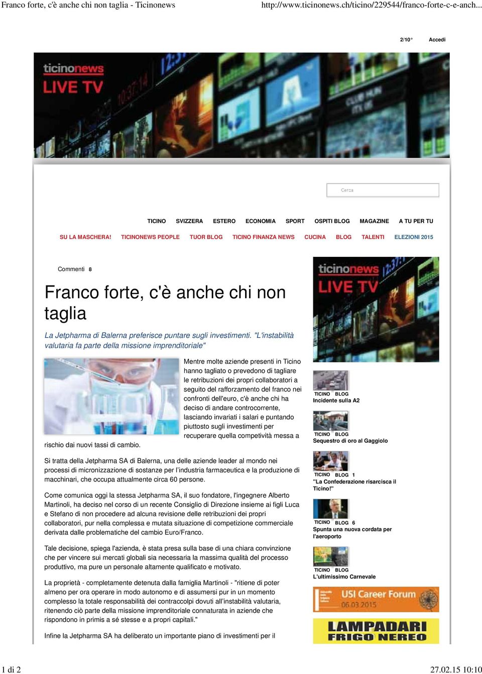 TICINONEWS PEOPLE TUOR BLOG TICINO FINANZA NEWS CUCINA BLOG TALENTI ELEZIONI 2015 Commenti 8 Franco forte, c'è anche chi non taglia La Jetpharma di Balerna preferisce puntare sugli investimenti.