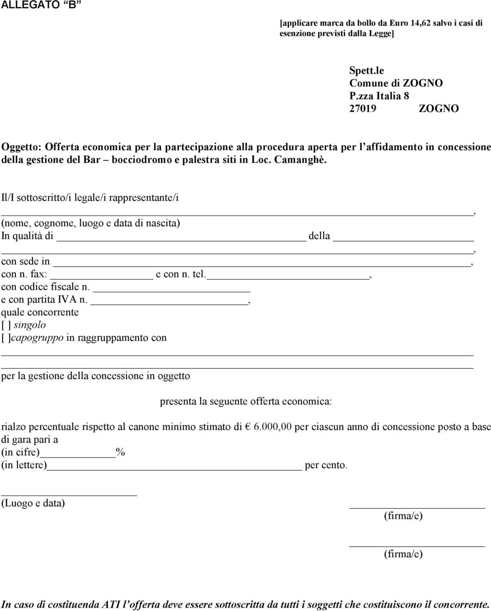 Il/I sottoscritto/i legale/i rappresentante/i _, (nome, cognome, luogo e data di nascita) In qualità di della, con sede in, con n. fax: e con n. tel., con codice fiscale n. e con partita IVA n.