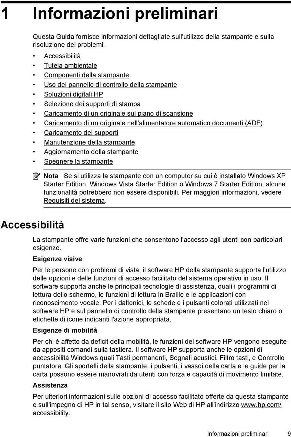 di scansione Caricamento di un originale nell'alimentatore automatico documenti (ADF) Caricamento dei supporti Manutenzione della stampante Aggiornamento della stampante Spegnere la stampante Nota Se