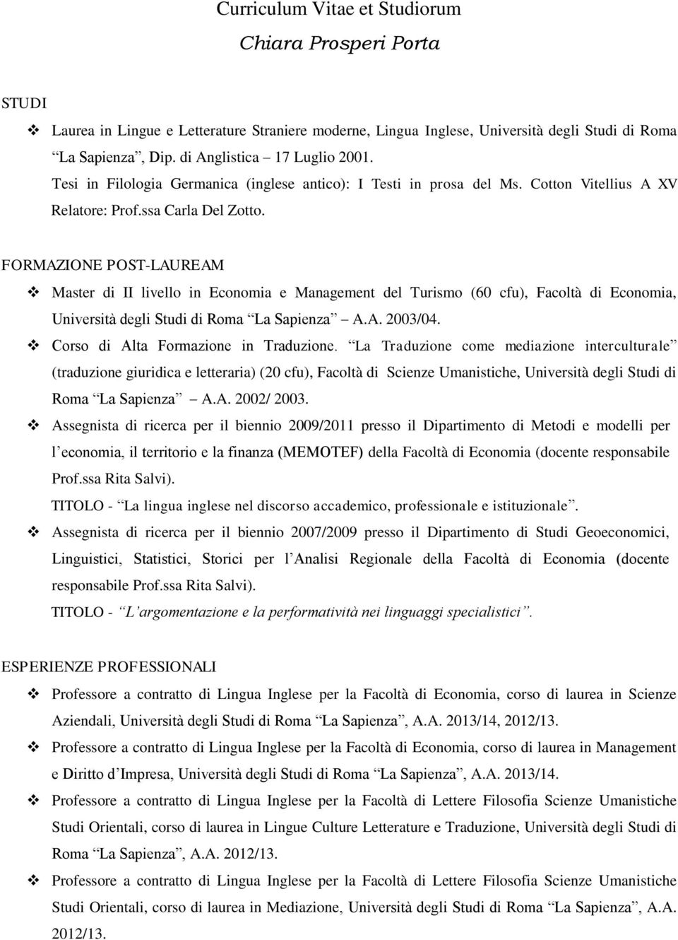 FORMAZIONE POST-LAUREAM Master di II livello in Economia e Management del Turismo (60 cfu), Facoltà di Economia, Università degli Studi di Roma La Sapienza A.A. 2003/04.