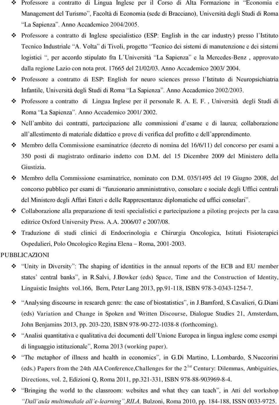 Volta di Tivoli, progetto Tecnico dei sistemi di manutenzione e dei sistemi logistici, per accordo stipulato fra L Università La Sapienza e la Mercedes-Benz, approvato dalla regione Lazio con nota