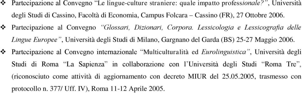 Lessicologia e Lessicografia delle Lingue Europee, Università degli Studi di Milano, Gargnano del Garda (BS) 25-27 Maggio 2006.