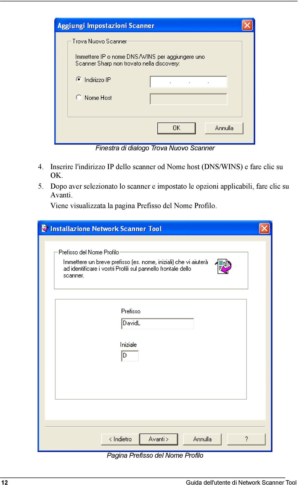 Dopo aver selezionato lo scanner e impostato le opzioni applicabili, fare clic su