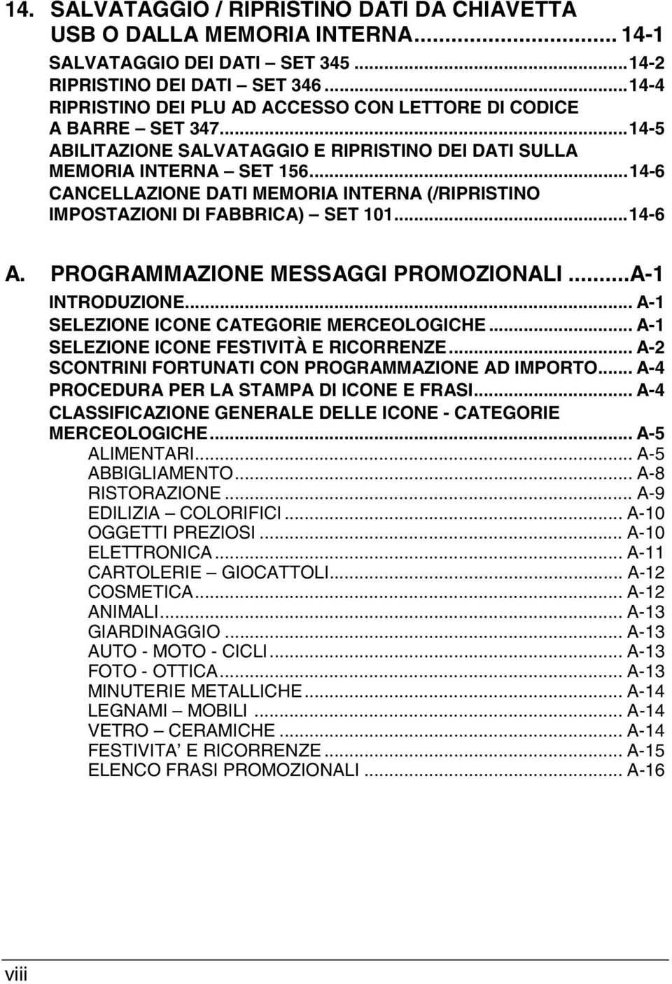 ..14-6 CANCELLAZIONE DATI MEMORIA INTERNA (/RIPRISTINO IMPOSTAZIONI DI FABBRICA) SET 101...14-6 A. PROGRAMMAZIONE MESSAGGI PROMOZIONALI...A-1 INTRODUZIONE... A-1 SELEZIONE ICONE CATEGORIE MERCEOLOGICHE.