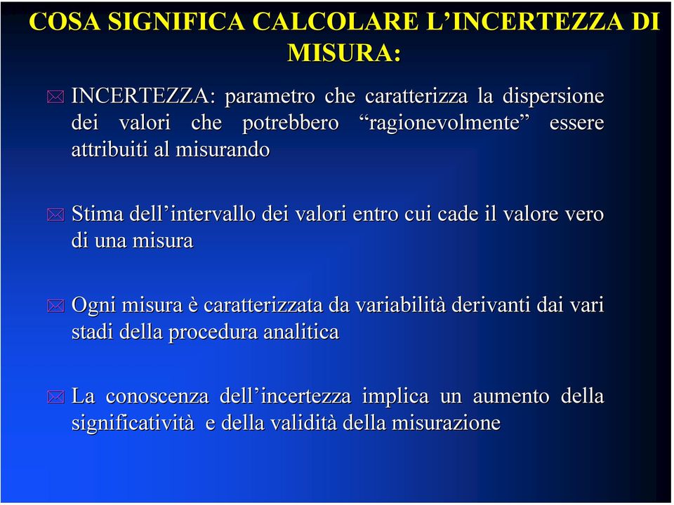 valori che potrebbero ragionevolmente essere attribuiti al misurando Stima dell intervallo dei valori entro cui cade