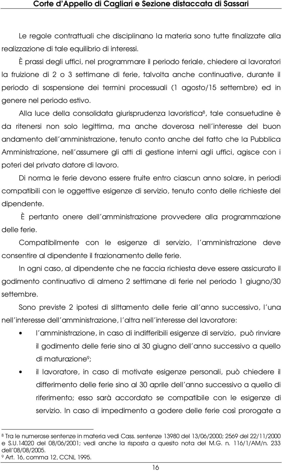 processuali (1 agosto/15 settembre) ed in genere nel periodo estivo.