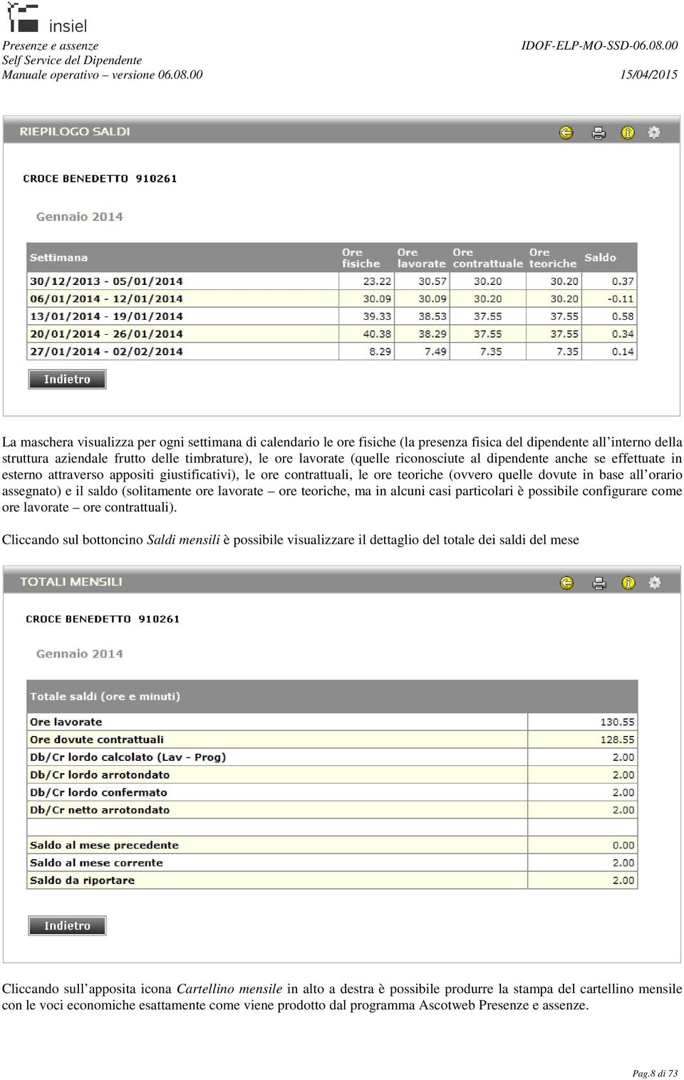 (solitamente ore lavorate ore teoriche, ma in alcuni casi particolari è possibile configurare come ore lavorate ore contrattuali).