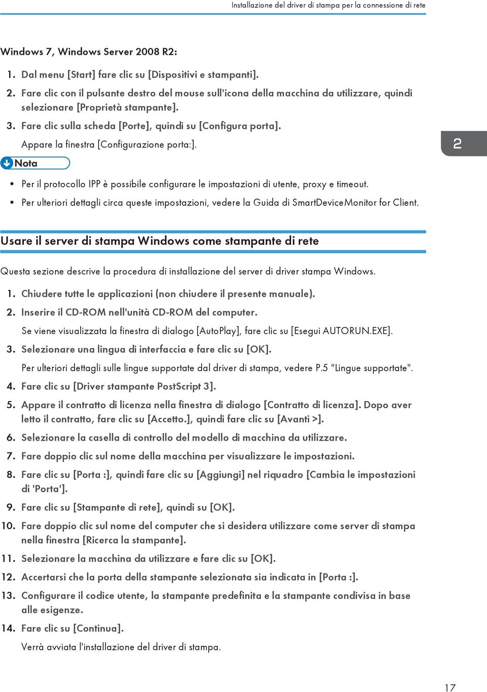 Fare clic sulla scheda [Porte], quindi su [Configura porta]. Appare la finestra [Configurazione porta:]. Per il protocollo IPP è possibile configurare le impostazioni di utente, proxy e timeout.