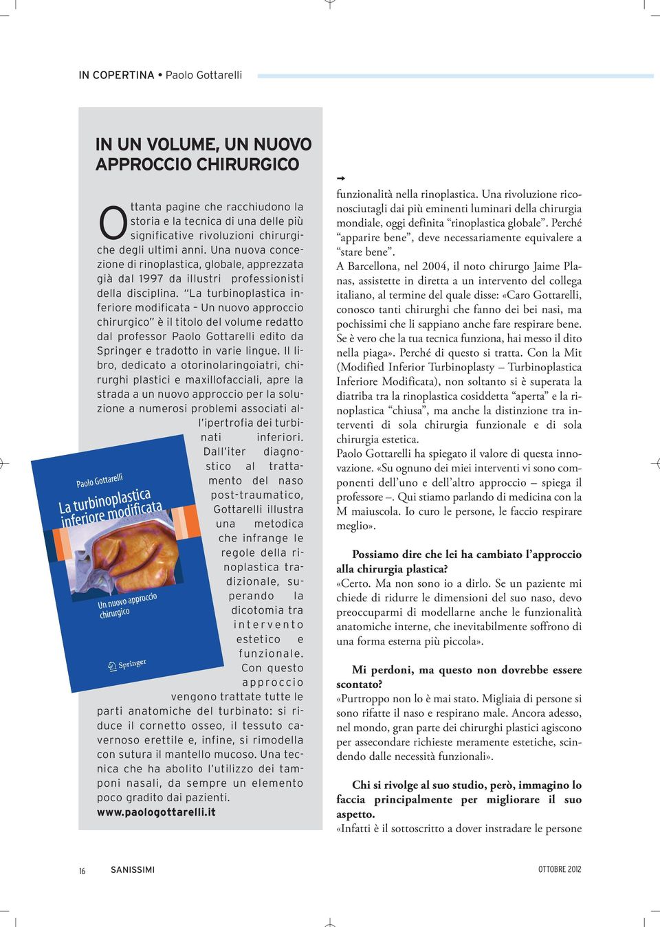 La turbinoplastica inferiore modificata Un nuovo approccio chirurgico è il titolo del volume redatto dal professor Paolo Gottarelli edito da Springer e tradotto in varie lingue.