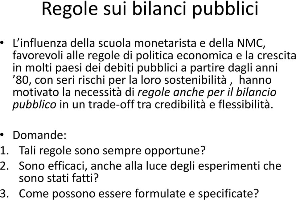 necessità di regole anche per il bilancio pubblico in un trade-off tra credibilità e flessibilità. Domande: 1.