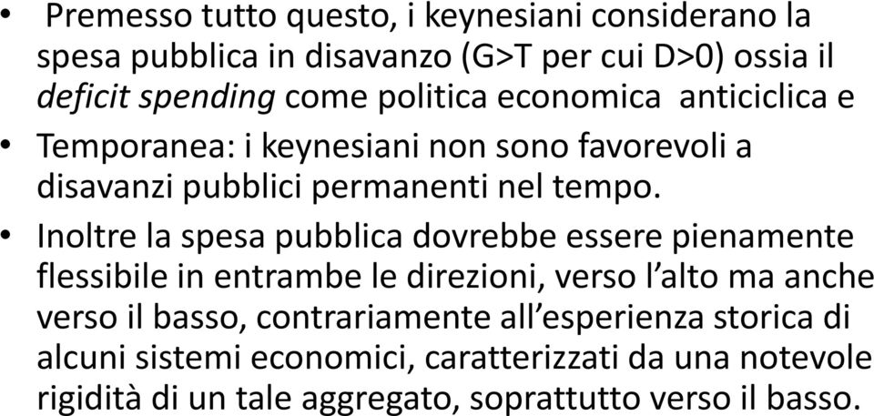 Inoltre la spesa pubblica dovrebbe essere pienamente flessibile in entrambe le direzioni, verso l alto ma anche verso il basso,