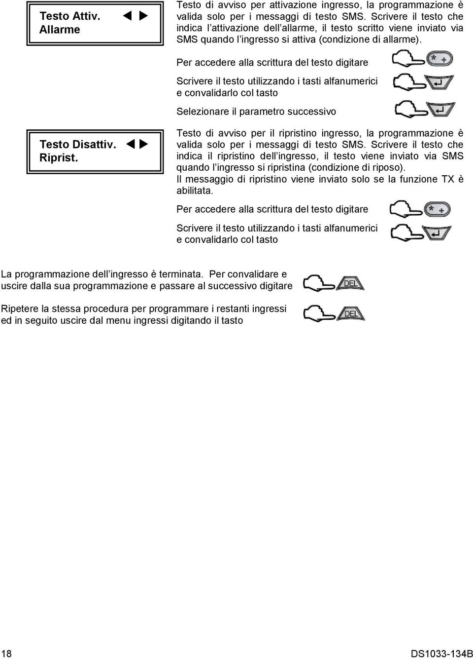 Per accedere alla scrittura del testo digitare Scrivere il testo utilizzando i tasti alfanumerici e convalidarlo col tasto Selezionare il parametro successivo Testo Disattiv. Riprist.