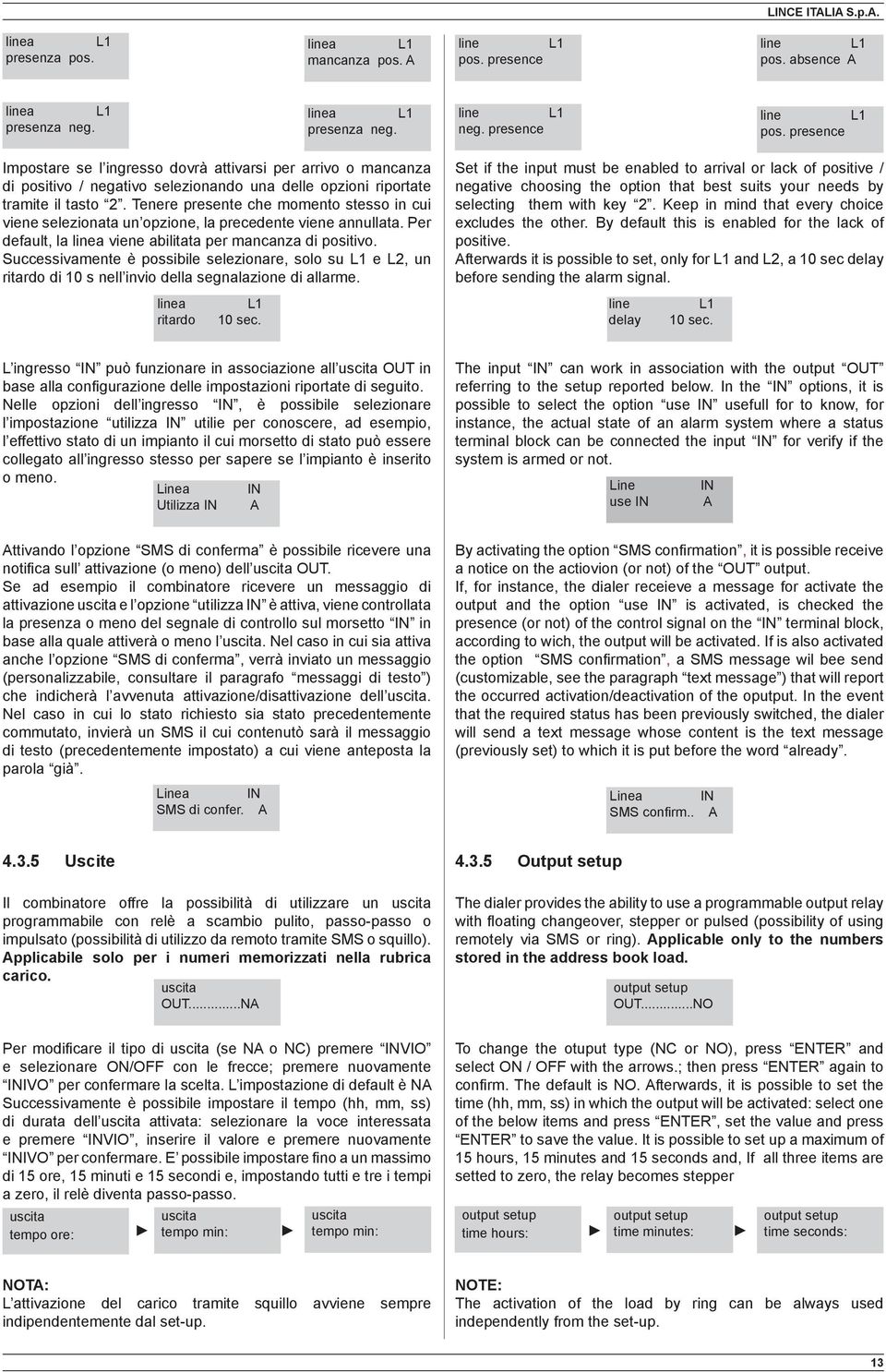 presence Impostare se l ingresso dovrà attivarsi per arrivo o mancanza di positivo / negativo selezionando una delle opzioni riportate tramite il tasto 2.