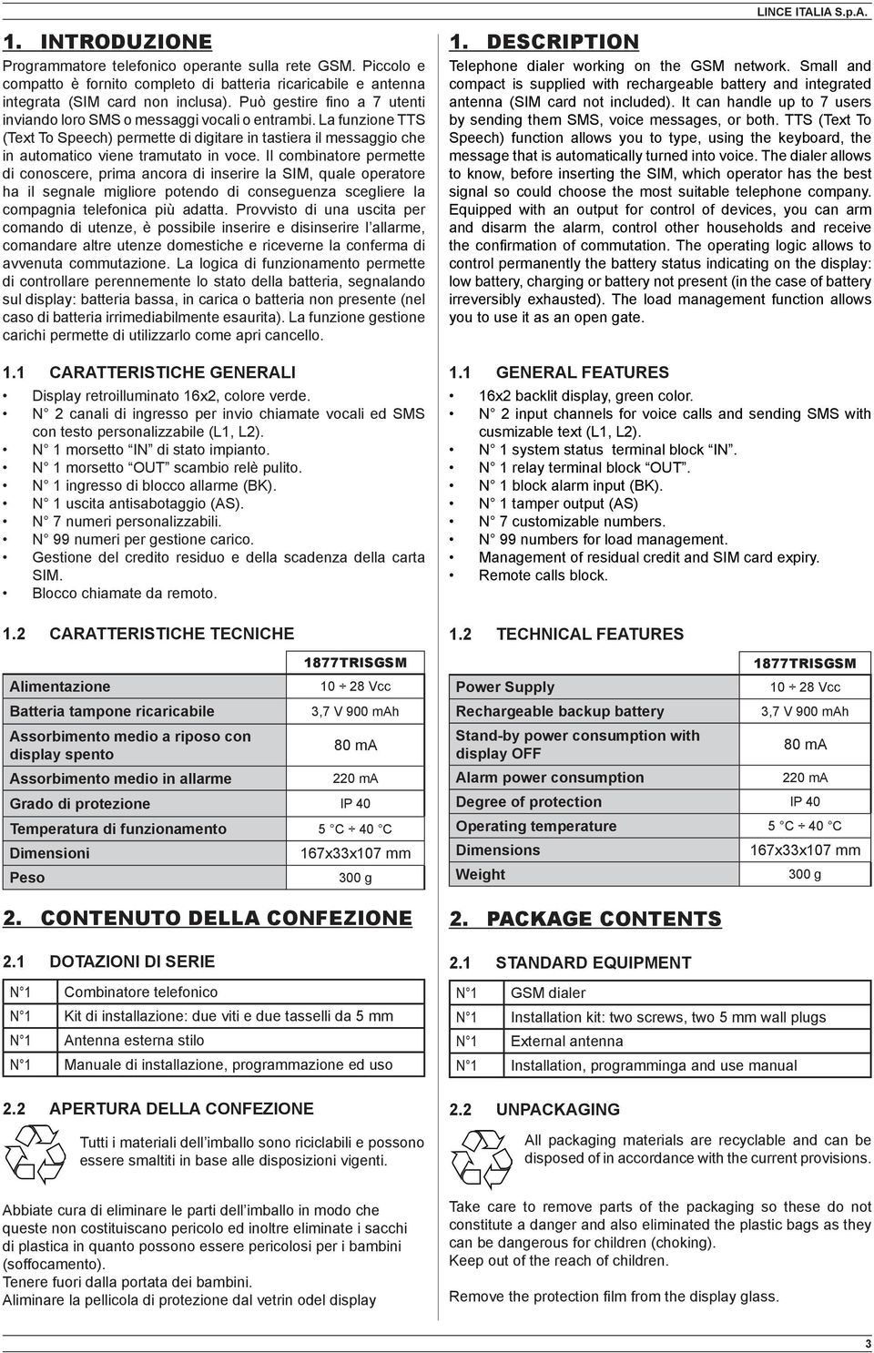 Il combinatore permette di conoscere, prima ancora di inserire la SIM, quale operatore ha il segnale migliore potendo di conseguenza scegliere la compagnia telefonica più adatta.