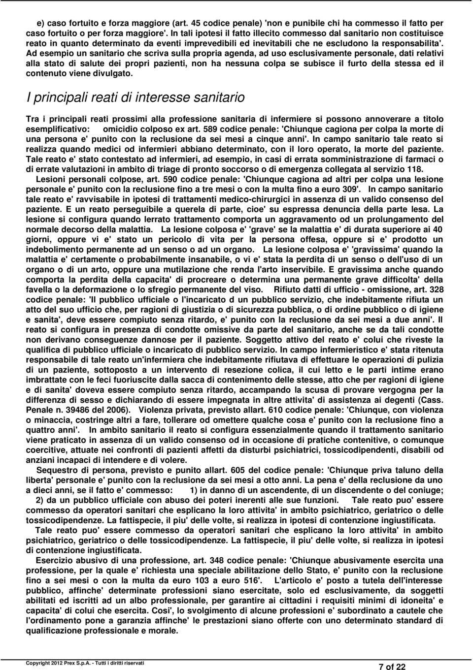 Ad esempio un sanitario che scriva sulla propria agenda, ad uso esclusivamente personale, dati relativi alla stato di salute dei propri pazienti, non ha nessuna colpa se subisce il furto della stessa