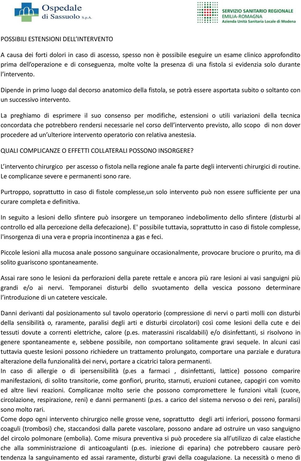 La preghiamo di esprimere il suo consenso per modifiche, estensioni o utili variazioni della tecnica concordata che potrebbero rendersi necessarie nel corso dell intervento previsto, allo scopo di