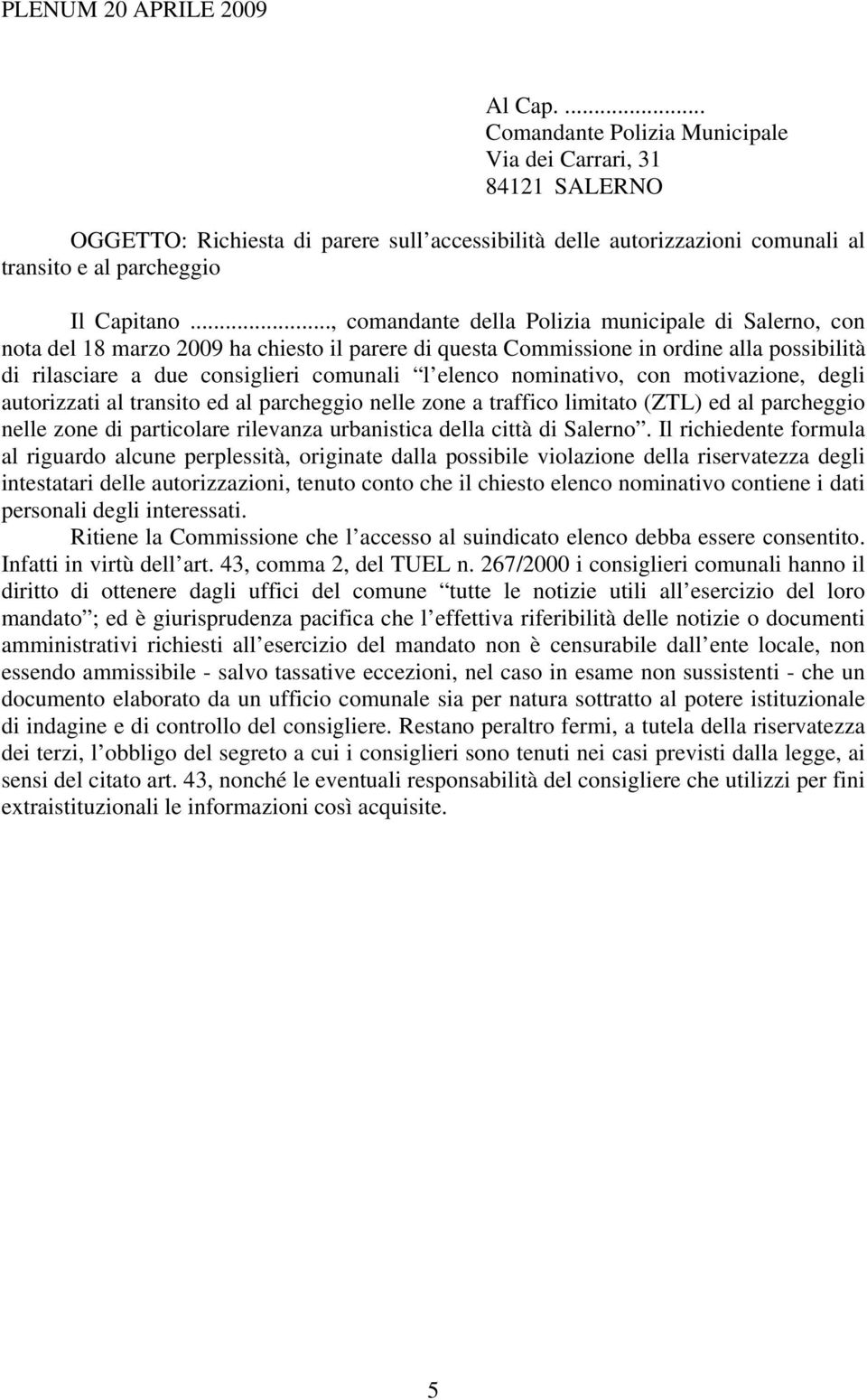 nominativo, con motivazione, degli autorizzati al transito ed al parcheggio nelle zone a traffico limitato (ZTL) ed al parcheggio nelle zone di particolare rilevanza urbanistica della città di