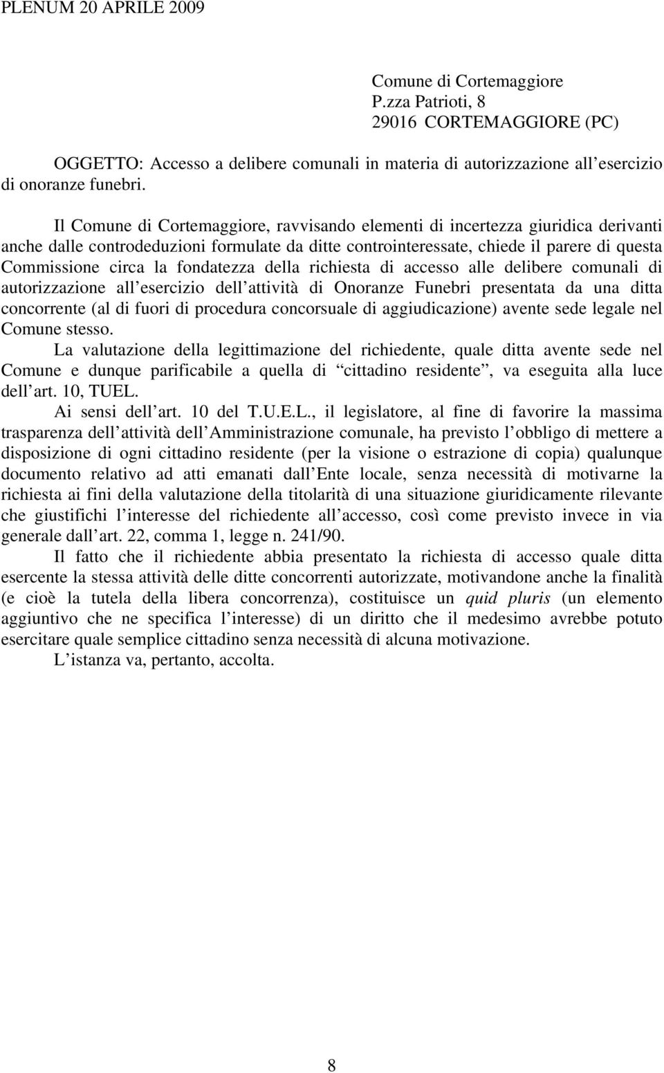 fondatezza della richiesta di accesso alle delibere comunali di autorizzazione all esercizio dell attività di Onoranze Funebri presentata da una ditta concorrente (al di fuori di procedura