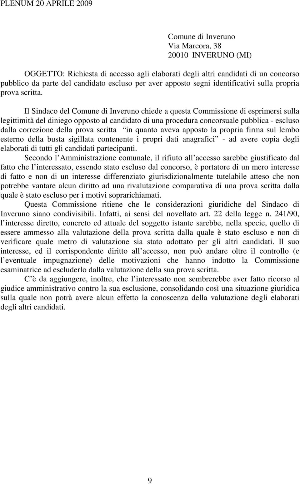 Il Sindaco del Comune di Inveruno chiede a questa Commissione di esprimersi sulla legittimità del diniego opposto al candidato di una procedura concorsuale pubblica - escluso dalla correzione della