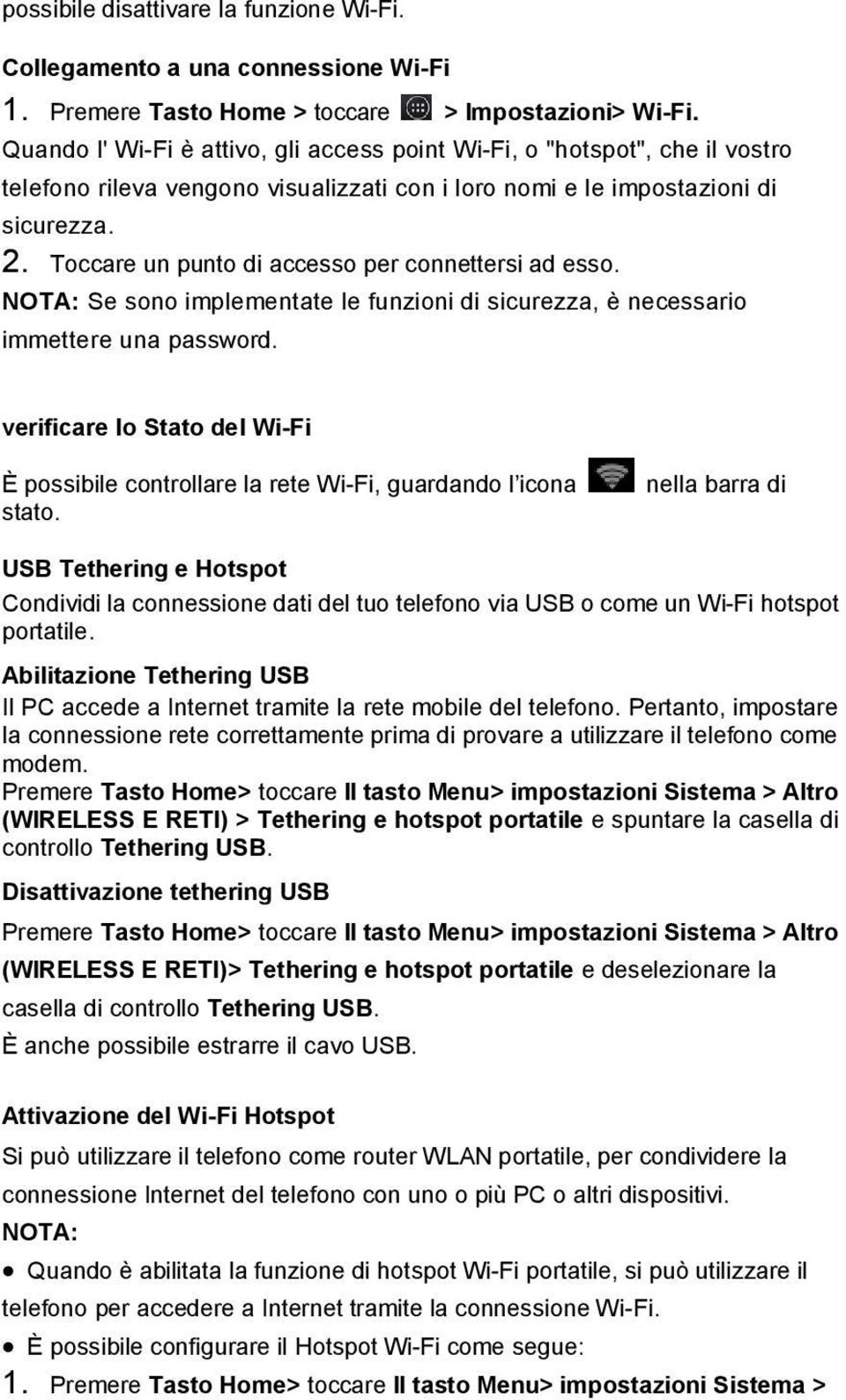 Toccare un punto di accesso per connettersi ad esso. NOTA: Se sono implementate le funzioni di sicurezza, è necessario immettere una password.