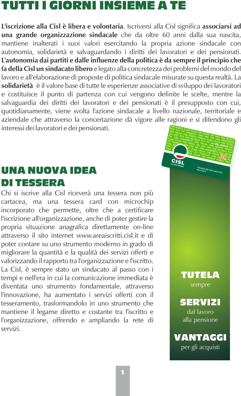 autonomia, solidarietà e salvaguardando i diritti dei lavoratori e dei pensionati.