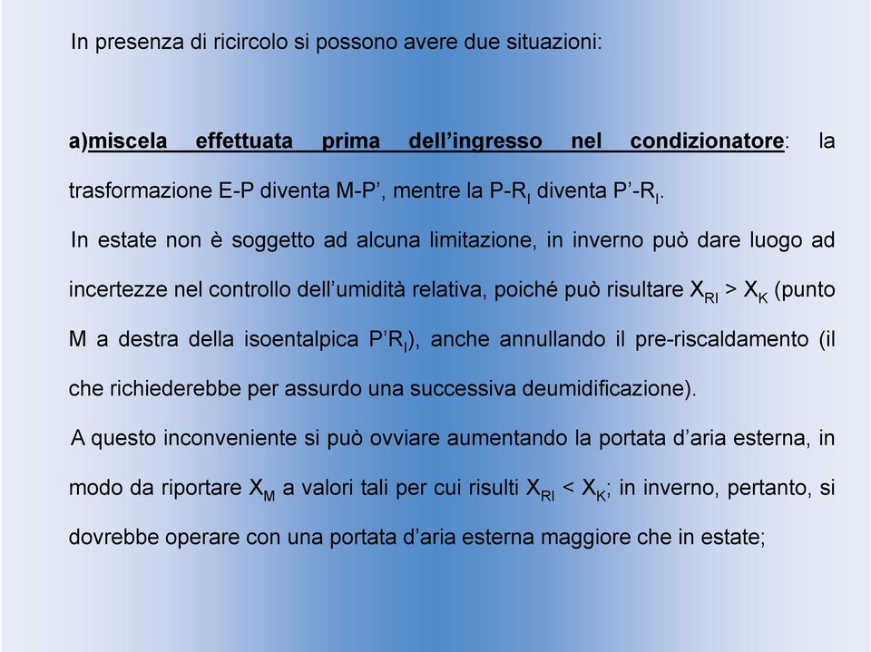 L aria ambiente è riscaldata a titolo costante, attraverso la batteria del ventilconvettore, secondo la trasformazione AN.