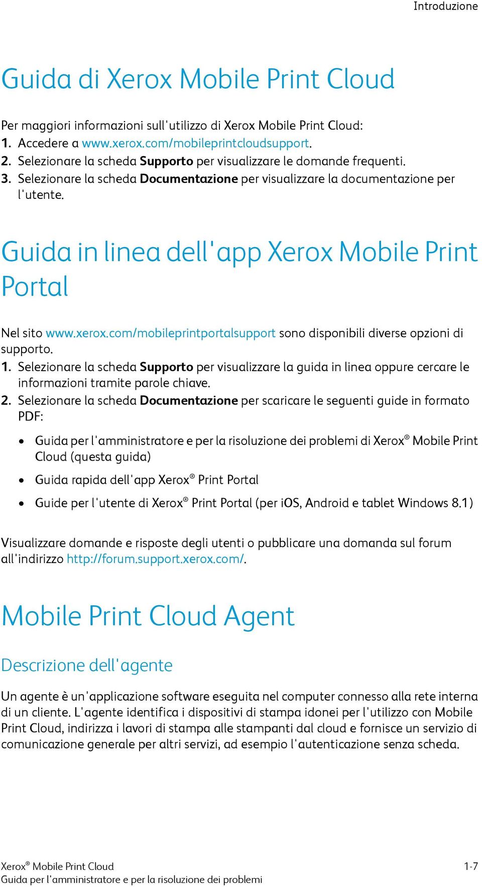 Guida in linea dell'app Xerox Mobile Print Portal Nel sito www.xerox.com/mobileprintportalsupport sono disponibili diverse opzioni di supporto. 1.