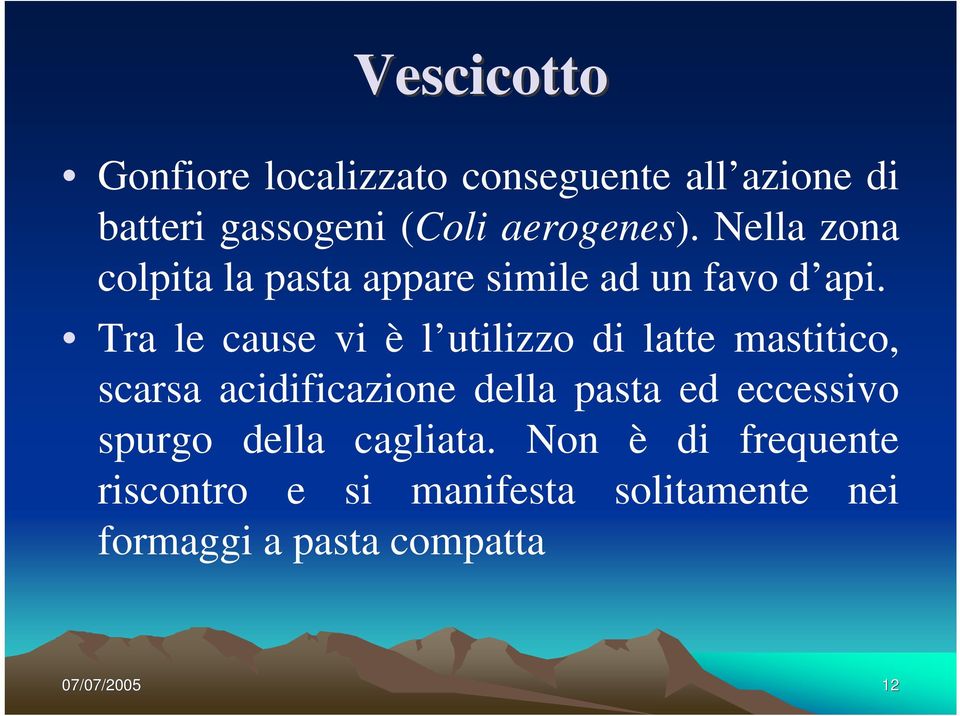 Tra le cause vi è l utilizzo di latte mastitico, scarsa acidificazione della pasta ed