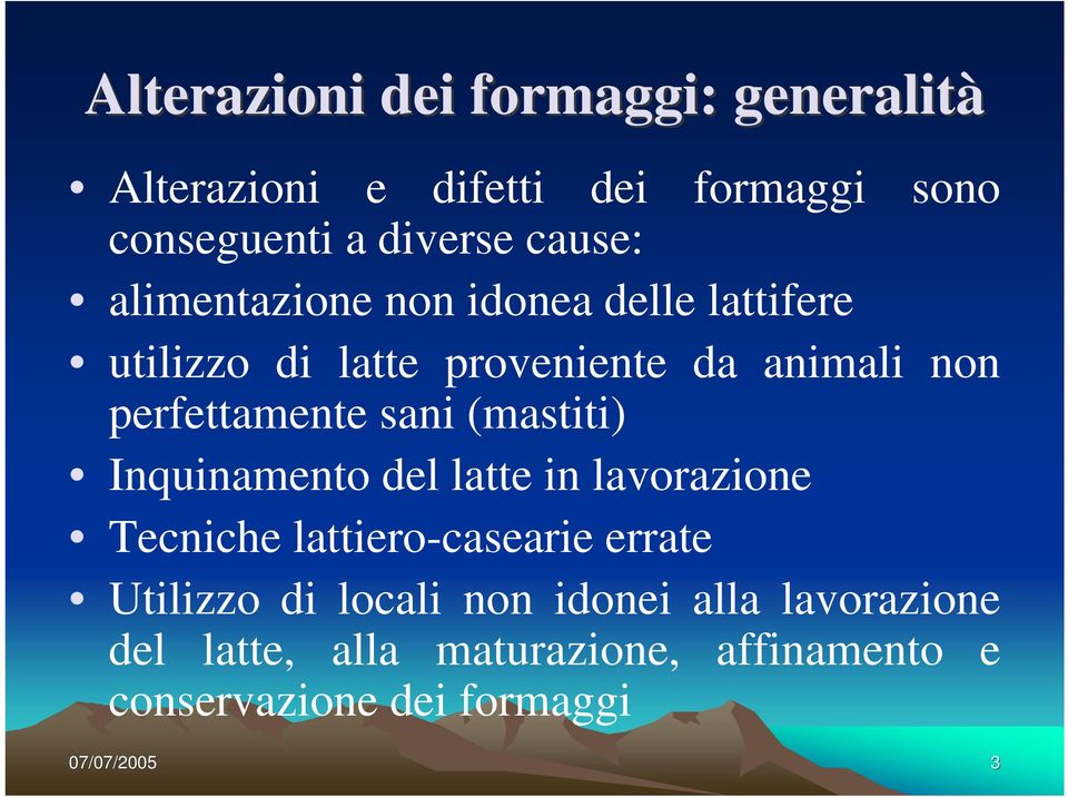 (mastiti) Inquinamento del latte in lavorazione Tecniche lattiero-casearie errate Utilizzo di locali non