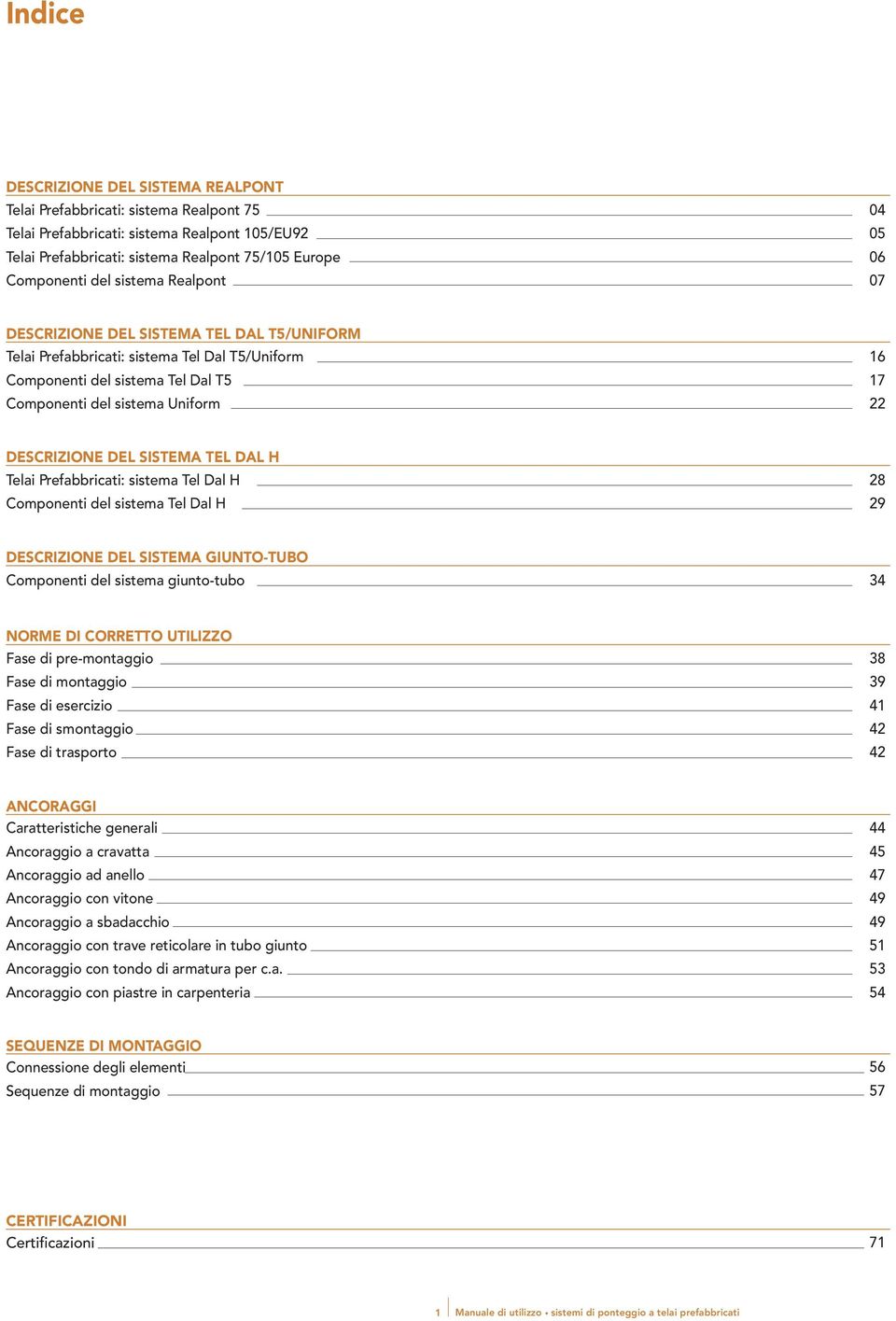 DESCRIZIONE DEL SISTEMA TEL DAL H Telai Prefabbricati: sistema Tel Dal H Componenti del sistema Tel Dal H 28 29 DESCRIZIONE DEL SISTEMA GIUNTO-TUBO Componenti del sistema giunto-tubo 34 NORME DI