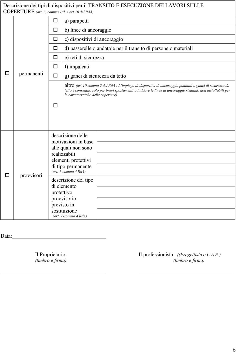 impalcati g) ganci di sicurezza da tetto altro (art 10 comma 2 del RdA : L impiego di dispositivi di ancoraggio puntuali o ganci di sicurezza da tetto è consentito solo per brevi spostamenti o