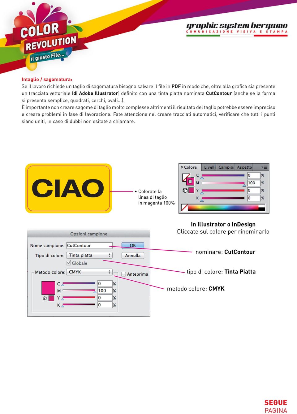 è importante non creare sagome di taglio molto complesse altrimenti il risultato del taglio potrebbe essere impreciso e creare problemi in fase di lavorazione.