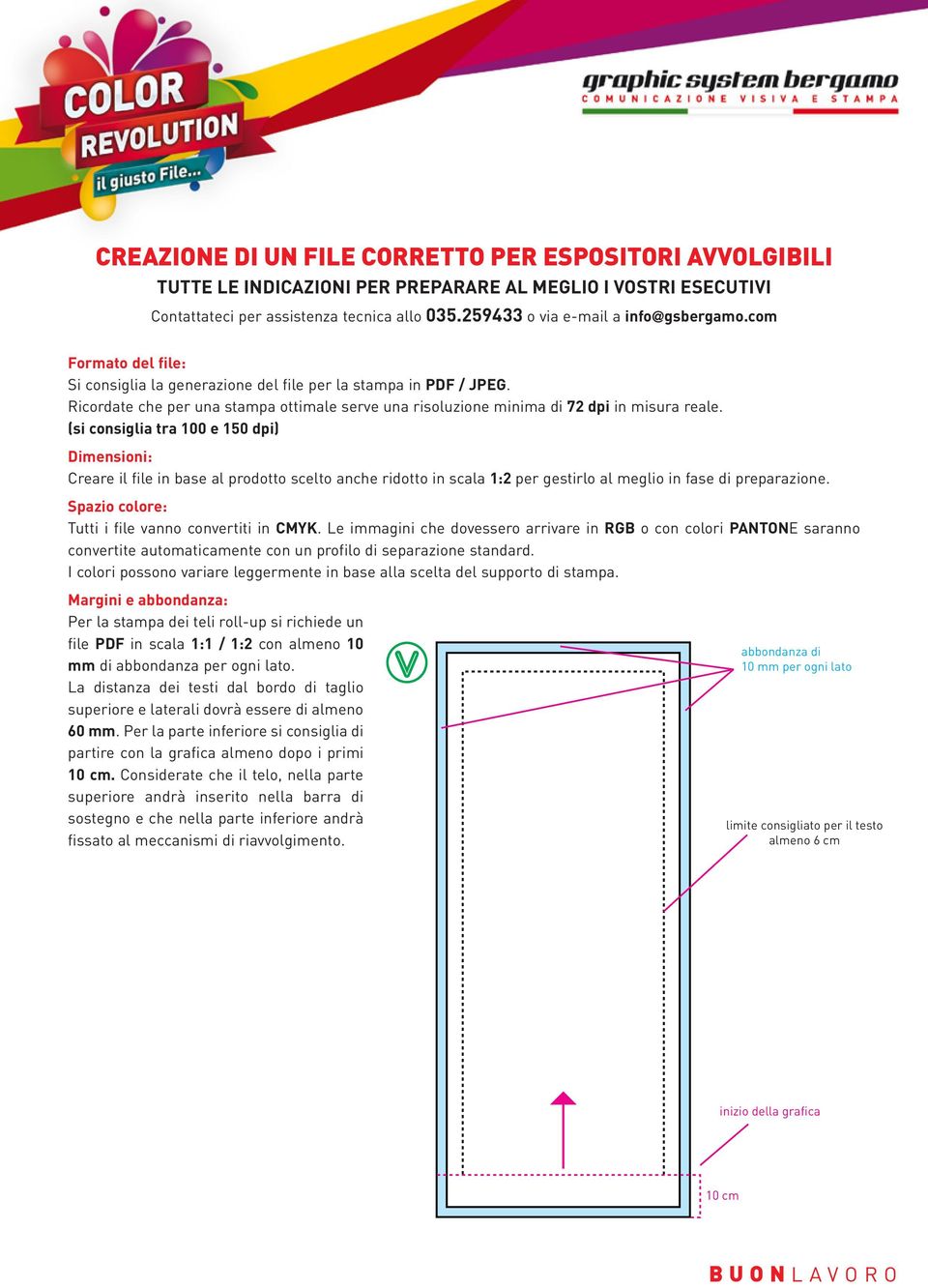 La distanza dei testi dal bordo di taglio superiore e laterali dovrà essere di almeno 60 mm. Per la parte inferiore si consiglia di partire con la grafica almeno dopo i primi 10 cm.