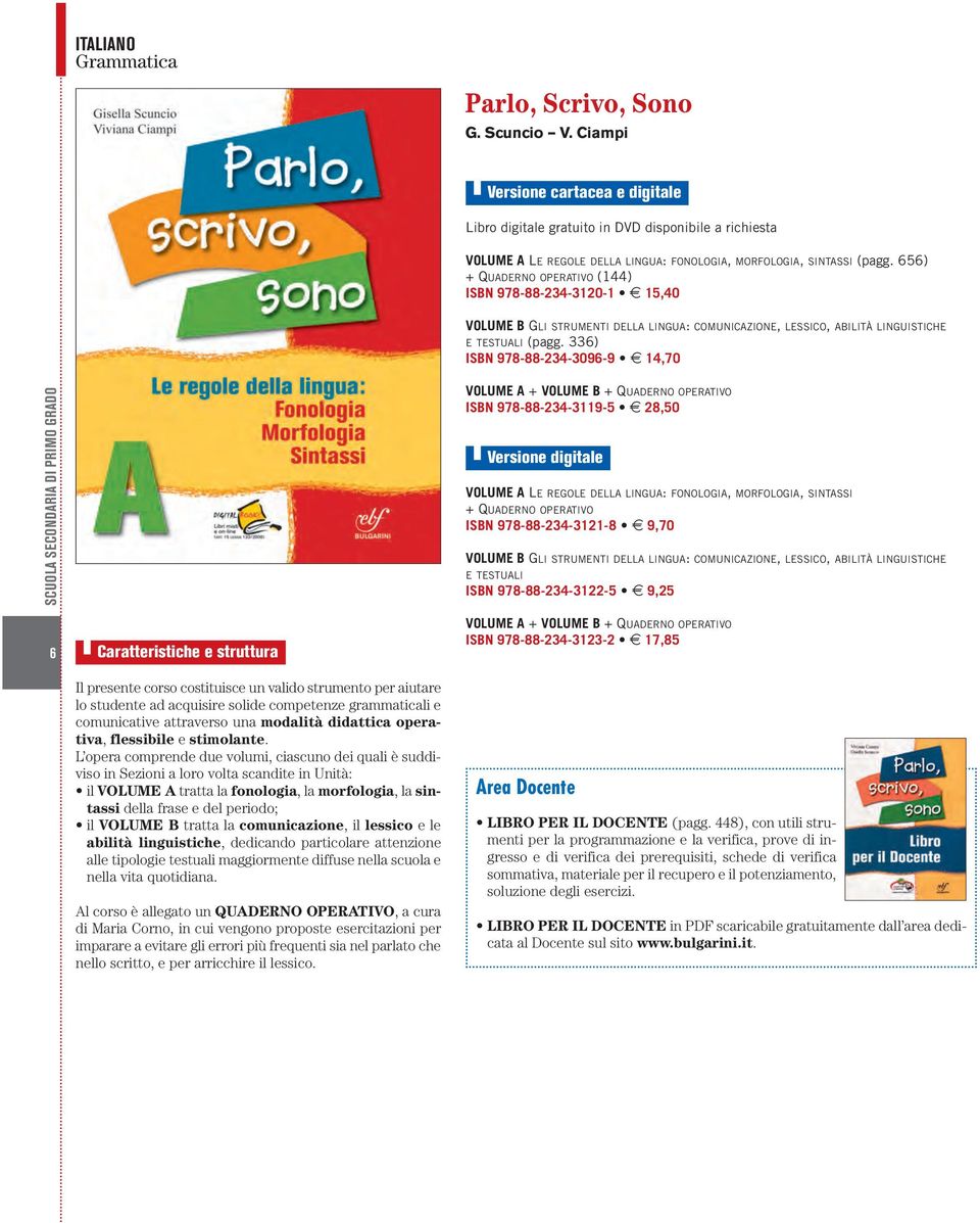 336) ISBN 978-88-234-3096-9 8 14,70 VOLUME A + VOLUME B + QUADERNO OPERATIVO ISBN 978-88-234-3119-5 8 28,50 VOLUME A LE REGOLE DELLA LINGUA: FONOLOGIA, MORFOLOGIA, SINTASSI + QUADERNO OPERATIVO ISBN