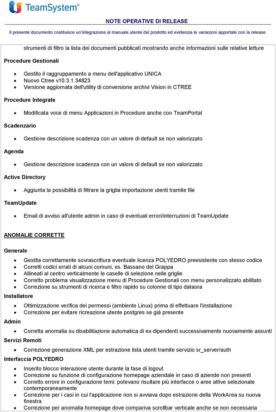 3.1.34823 Versione aggiornata dell'utility di conversione archivi Vision in CTREE Procedure Integrate Modificata voce di menu Applicazioni in Procedure anche con TeamPortal Scadenzario Gestione