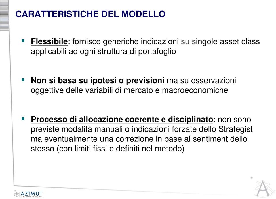 macroeconomiche Processo di allocazione coerente e disciplinato: non sono previste modalità manuali o indicazioni