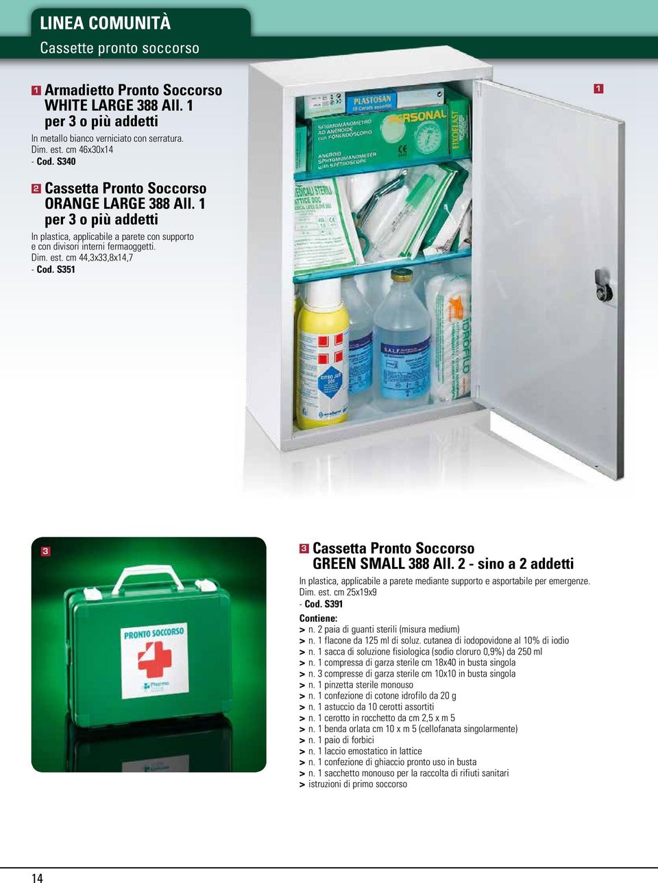 S5 Cassetta Pronto Soccorso GREEN SMALL 88 All. - sino a addetti In plastica, applicabile a parete mediante supporto e asportabile per emergenze. Dim. est. cm 5x9x9 - Cod. S9 Contiene: > n.