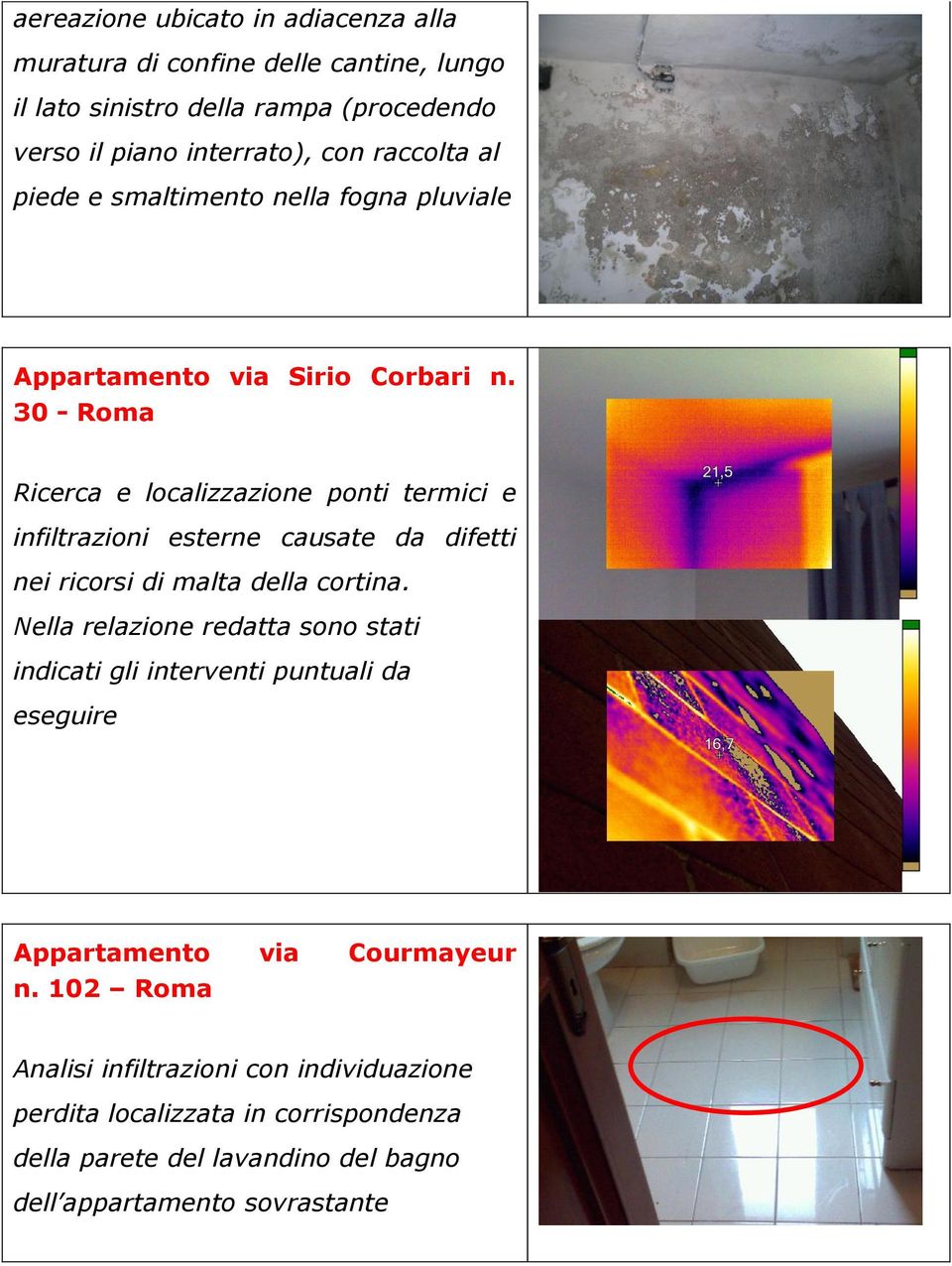 30 - Ricerca e localizzazione ponti termici e infiltrazioni esterne causate da difetti nei ricorsi di malta della cortina.