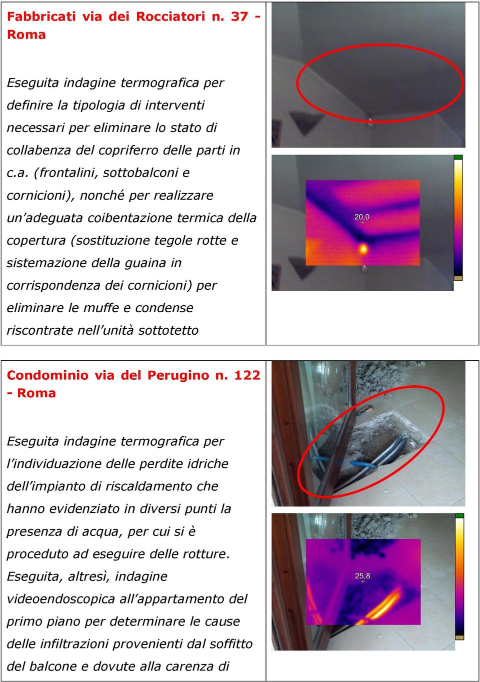 cornicioni) per eliminare le muffe e condense riscontrate nell unità sottotetto Condominio via del Perugino n.