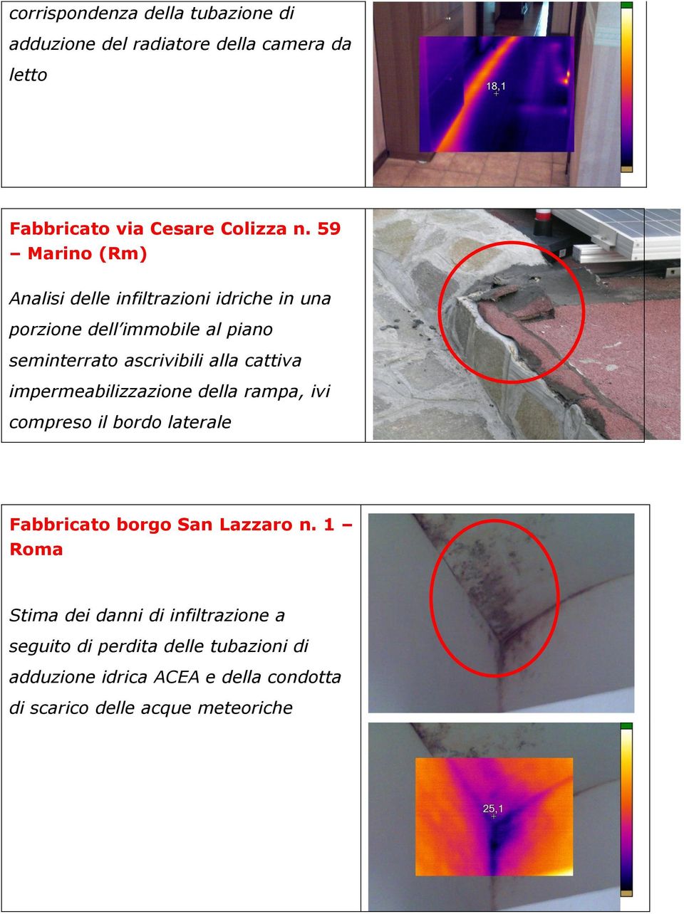 cattiva impermeabilizzazione della rampa, ivi compreso il bordo laterale Fabbricato borgo San Lazzaro n.