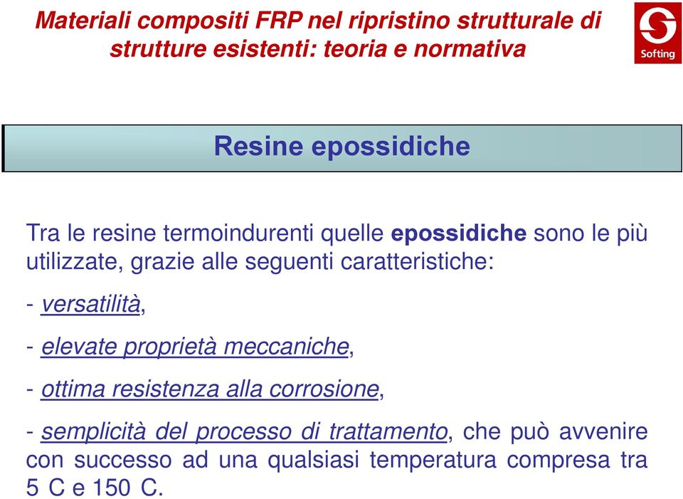 meccaniche, - ottima resistenza alla corrosione, - semplicità del processo di