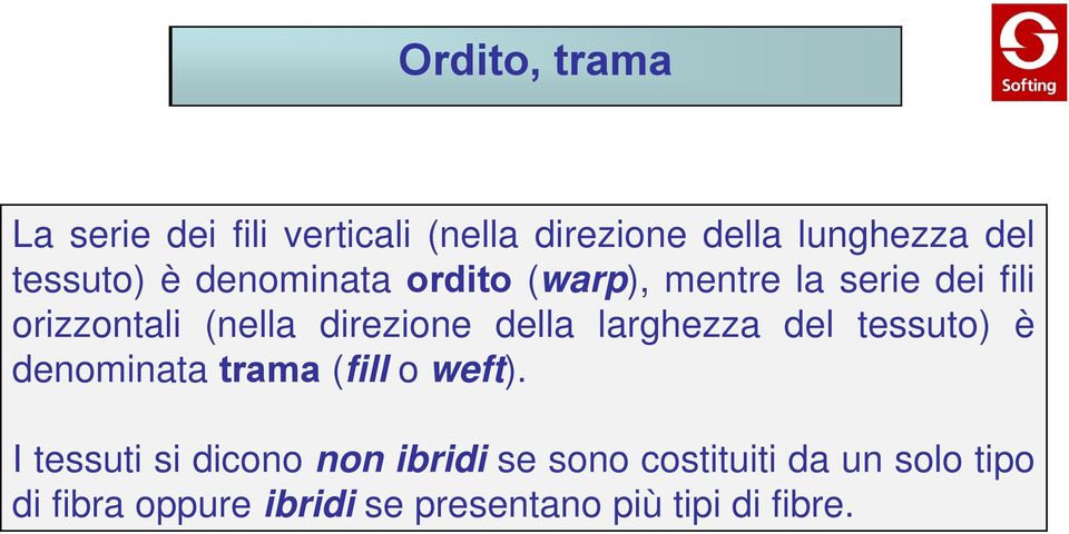 larghezza del tessuto) è denominata trama (fill o weft).