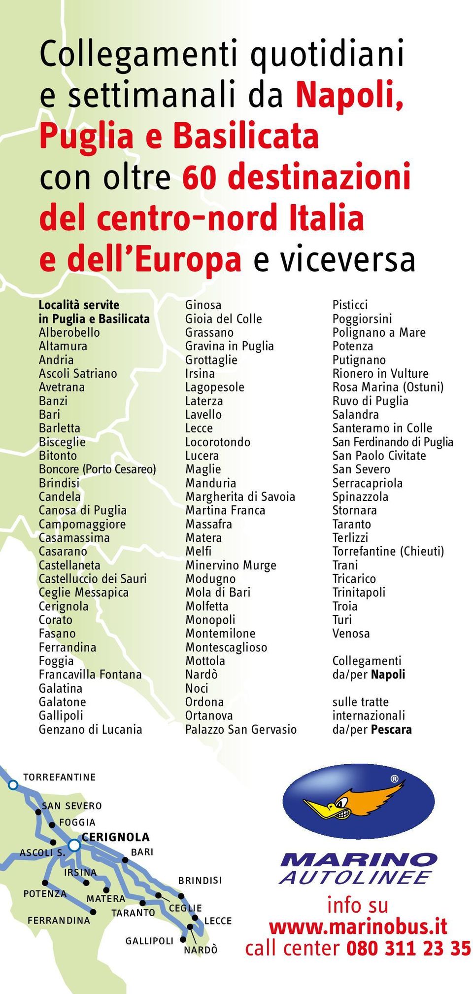 dei Sauri Ceglie Messapica Cerignola Corato Fasano Ferrandina Foggia Francavilla Fontana Galatina Galatone Gallipoli Genzano di Lucania Ginosa Gioia del Colle Grassano Gravina in Puglia Grottaglie