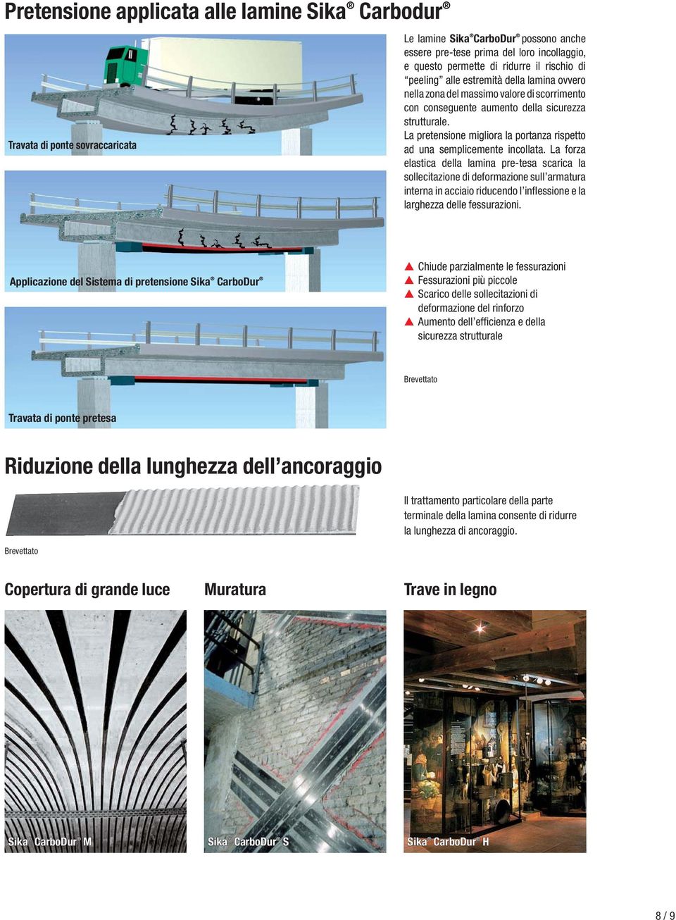 La pretensione migliora la portanza rispetto ad una semplicemente incollata.