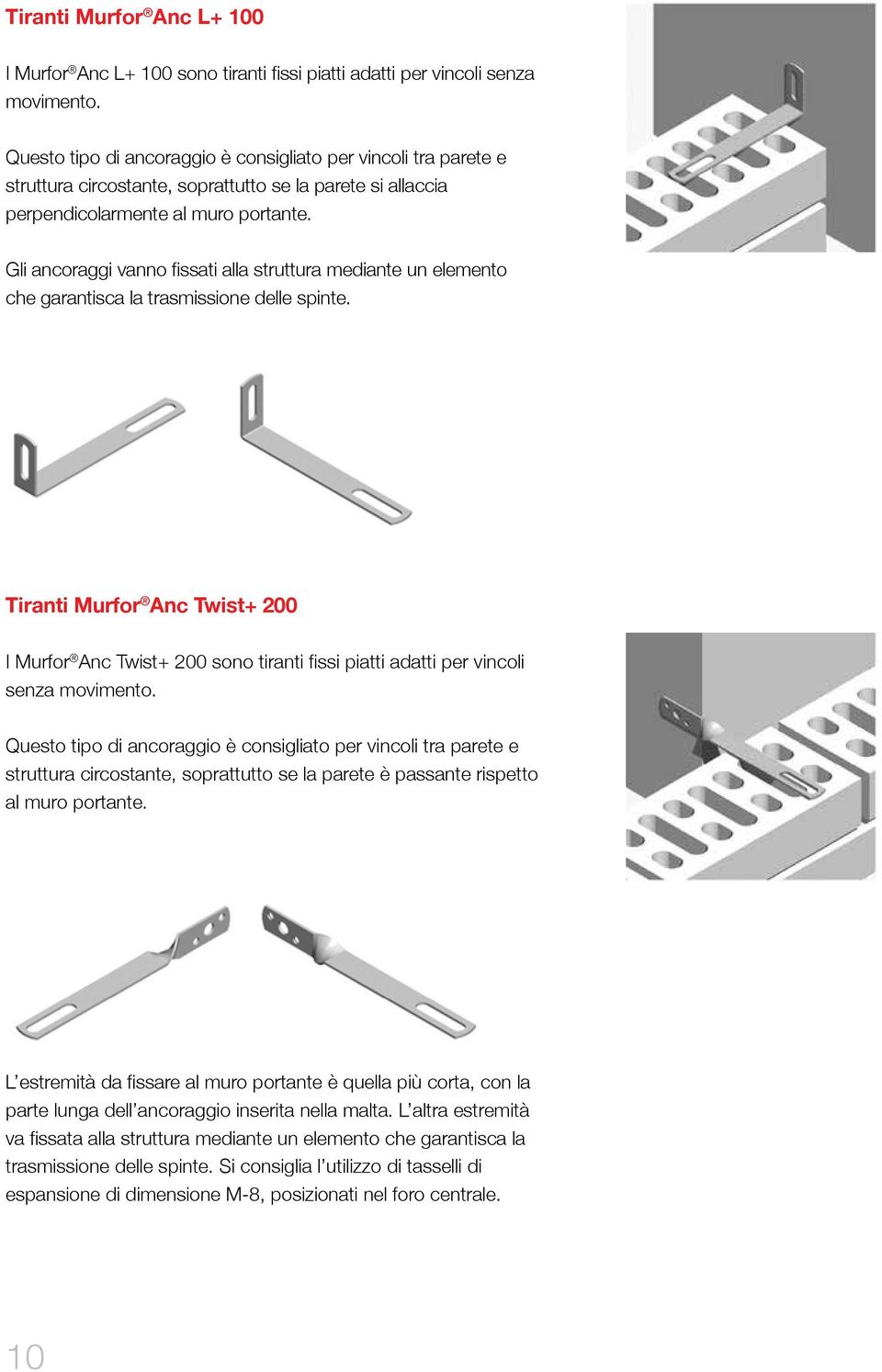 Gli ancoraggi vanno fissati alla struttura mediante un elemento che garantisca la trasmissione delle spinte.