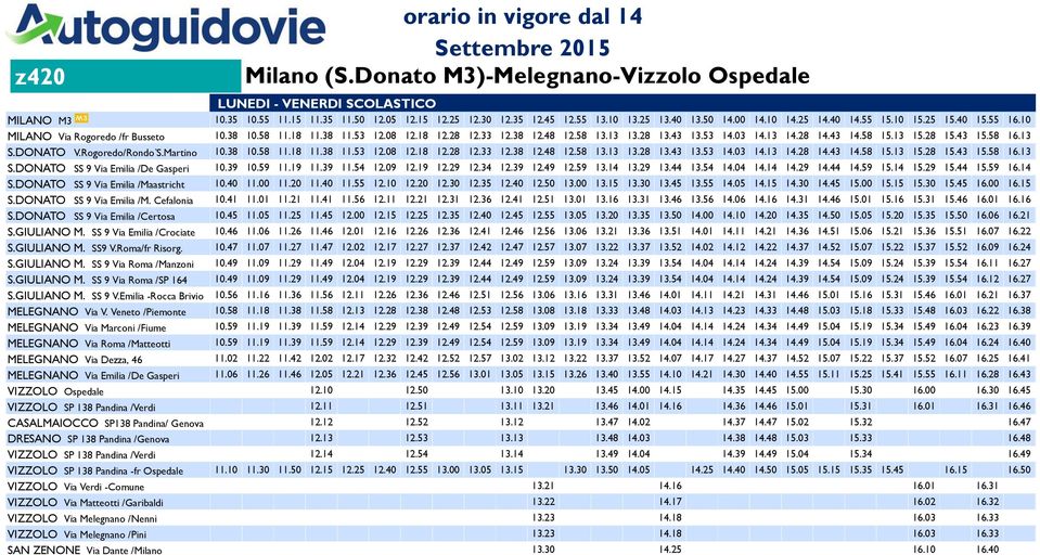 58 15.13 15.28 15.43 15.58 16.13 S.DONATO V.Rogoredo/Rondo`S.Martino 10.38 10.58 11.18 11.38 11.53 12.08 12.18 12.28 12.33 12.38 12.48 12.58 13.13 13.28 13.43 13.53 14.03 14.13 14.28 14.43 14.58 15.13 15.28 15.43 15.58 16.13 S.DONATO SS 9 Via Emilia /De Gasperi 10.