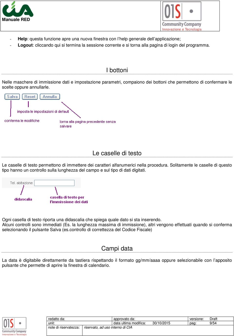 Le caselle di testo Le caselle di testo permettono di immettere dei caratteri alfanumerici nella procedura.